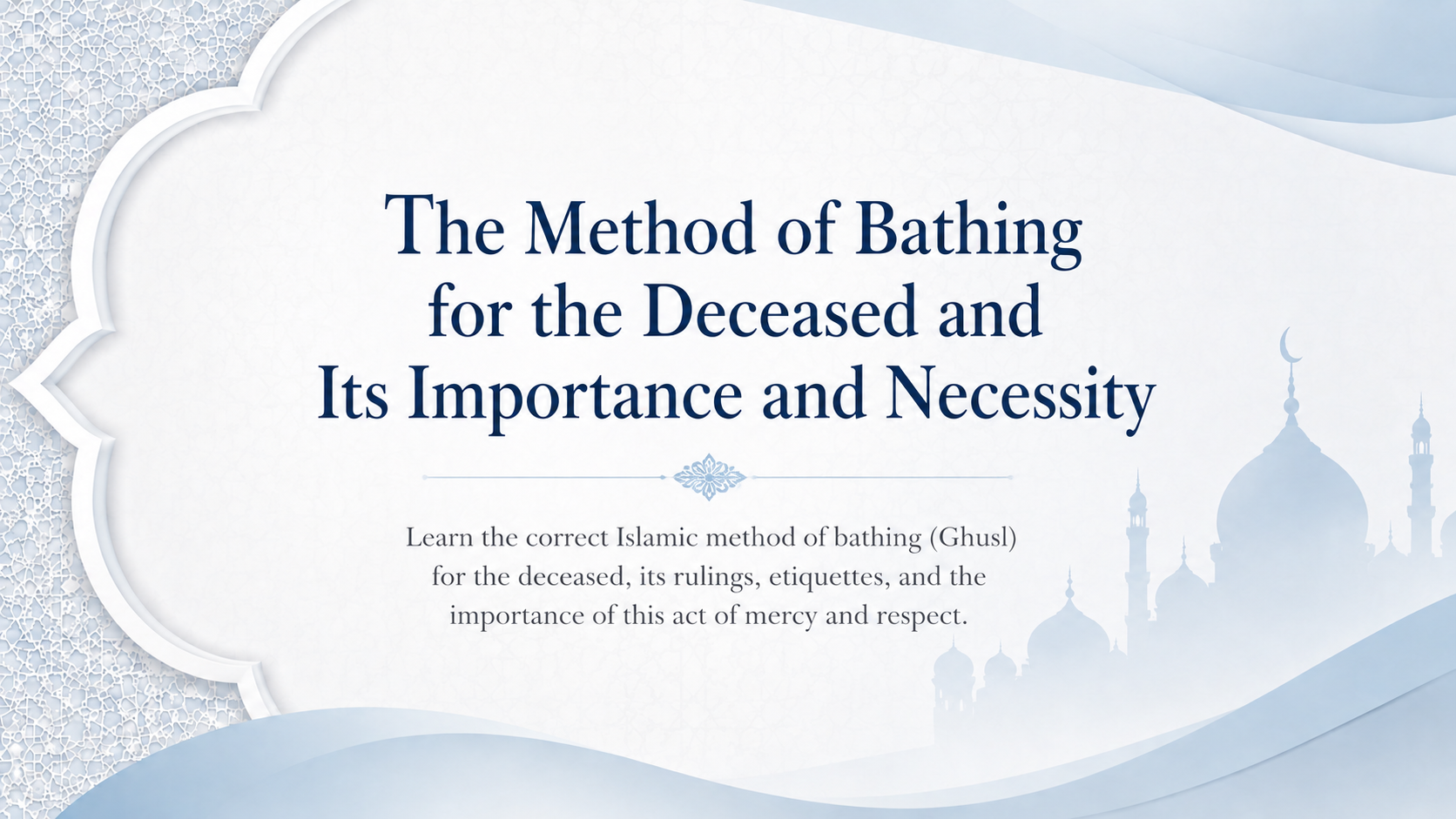 The Method of Bathing the Deceased and Its Importance and Necessity
